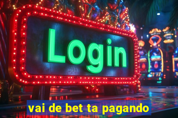 vai de bet ta pagando